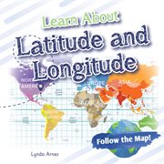Learn About Latitude and Longitude : Follow the Map! cover image