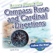 Learn About the Compass Rose and Cardinal Directions : Follow the Map! cover image