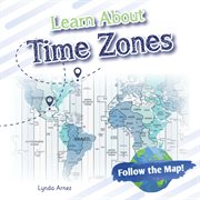 Learn About Time Zones : Follow the Map! cover image