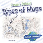 Learn About Types of Maps : Follow the Map! cover image