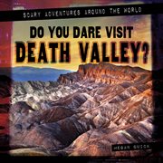Do You Dare Visit Death Valley? : Scary Adventures Around the World cover image