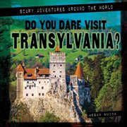 Do You Dare Visit Transylvania? : Scary Adventures Around the World cover image