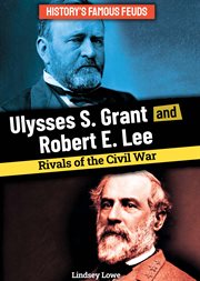 Ulysses S. Grant and Robert E. Lee: Rivals of the Civil War : Rivals of the Civil War cover image