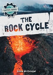 The Rock Cycle : Earth's Rocks in Review cover image