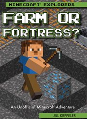 Farm or fortress? : an unofficial Minecraft® adventure cover image