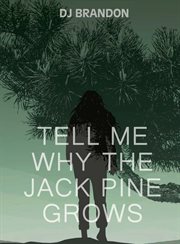Tell Me Why the Jack Pine Grows : MG Verse cover image