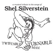 Twistable, turnable man: a musical tribute to the songs of shel silverstein cover image