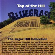 Top of the hill bluegrass: the sugar hill collection cover image