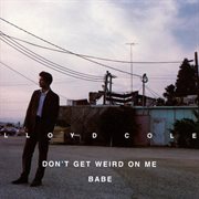 Don't get weird on me, babe cover image