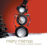 Merry mixmas:  christmas classics remix cover image