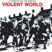 Violent world: a tribute to the misfits cover image