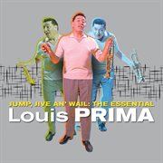Jump, jive an' wail: the essential louis prima cover image