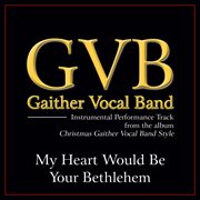 My heart would be your bethelehem performance tracks cover image