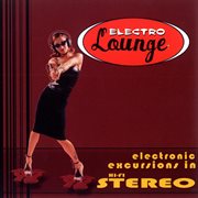 Electro lounge: electronic excursions in hi-fidelity cover image