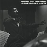 The complete pacific jazz recordings of gerald wilson and his orchestra cover image