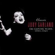 Classic judy garland: the capitol years 1955-1965 cover image