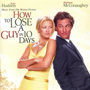 How to lose a guy in 10 days: music from the motion picture cover image