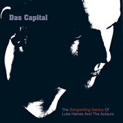 Das capital - the songwriting genius of luke haines and the auteurs cover image