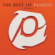 The best of passion (so far) cover image