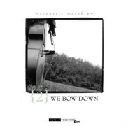 We bow down cover image