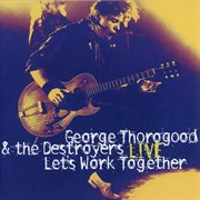 Let's work together - george thorogood & the destroyers live cover image