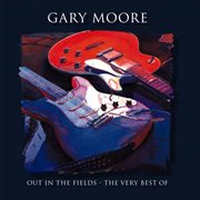 Out in the fields - the very best of gary moore cover image