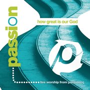 Passion: how great is our god cover image