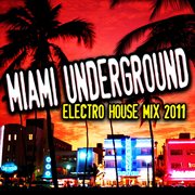 Miami underground electro house mix 2011 cover image