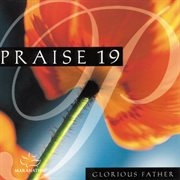 Praise 19 - glorious father cover image
