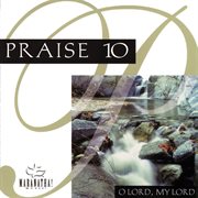 Praise 10 - o lord, my lord cover image