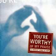You're worthy of my praise cover image