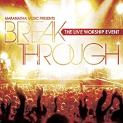 Break through: the live worship event cover image