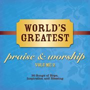 World's greatest praise and worship songs vol. 2 cover image