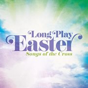 Long play easter - songs of the cross cover image