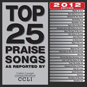 Top 25 praise songs 2012 edition cover image