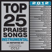 Top 25 praise songs instrumental 2012 edition cover image