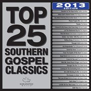 Top 25 southern gospel classics 2013 edition cover image