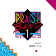 Praise band 1 - jesus, mighty god cover image