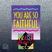 Praise band 2 - you are so faithful cover image