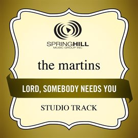 Lord, Somebody Needs You The Martins (2013) - hoopla