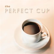 The perfect cup cover image