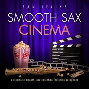 Smooth sax cinema: a cinematic smooth jazz collection featuring saxophone cover image