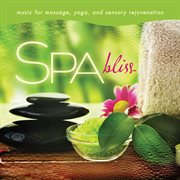 Spa - bliss: music for massage, yoga, and sensory rejuvenation cover image