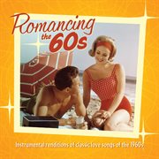 Romancing the 60's: instrumental renditions of classic love songs of the 1960s cover image