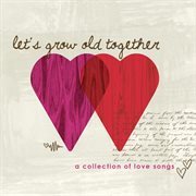 Let's grow old together, love songs cover image