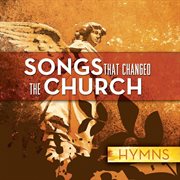 Songs that changed the church - hymns cover image