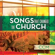 Songs that changed the church - ccm cover image