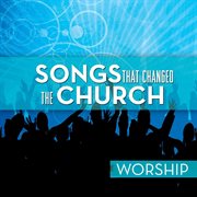 Songs that changed the church - worship cover image