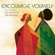 Encourage yourself: the music, the ministry, the message cover image
