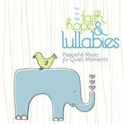 Faith, hope & lullabies - peaceful music for quiet moments cover image